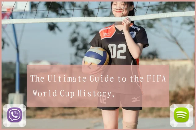 The Ultimate Guide to the FIFA World Cup History,
