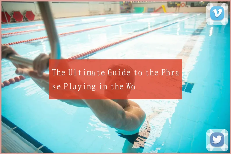 The Ultimate Guide to the Phrase Playing in the Wo